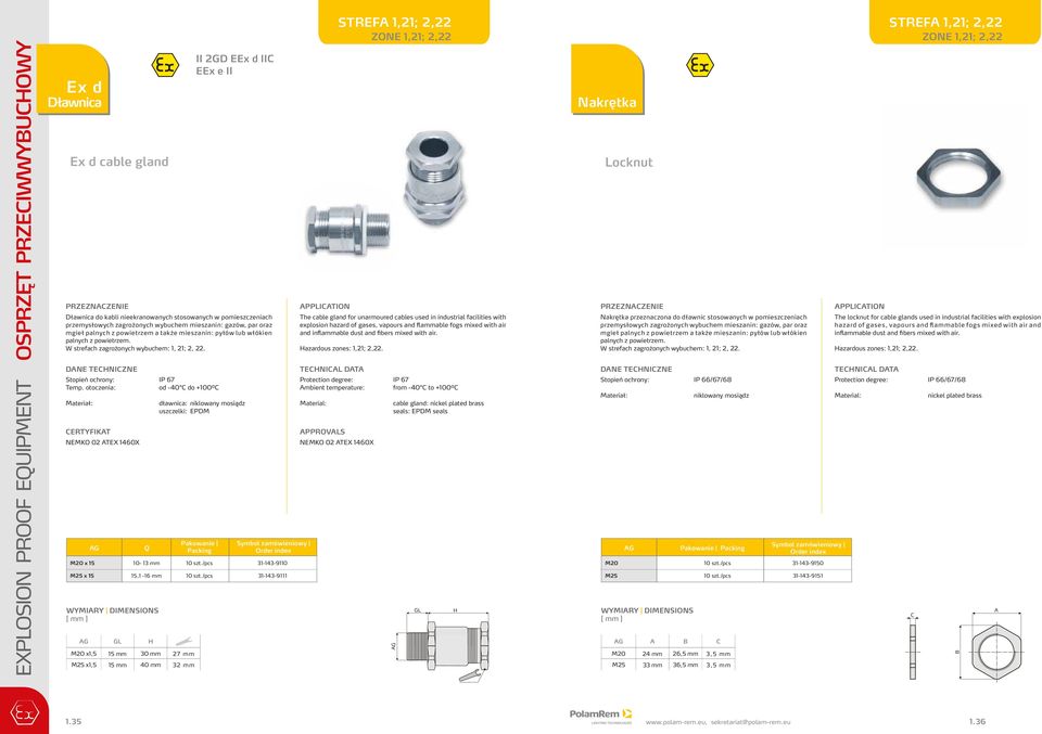 Stopień ochrony: P 67 od -40 C do +100⁰C Materiał: CERTYFKAT EMKO 0 ATEX 1460X M0 x 15 M5 x 15 AG Q 10-13 mm 15,1-16 mm WYMARY DMESOS AG G M0 x1,5 15 mm 30 mm 7 mm M5 x1,5 15 mm 40 mm 3 mm GD EEx d C