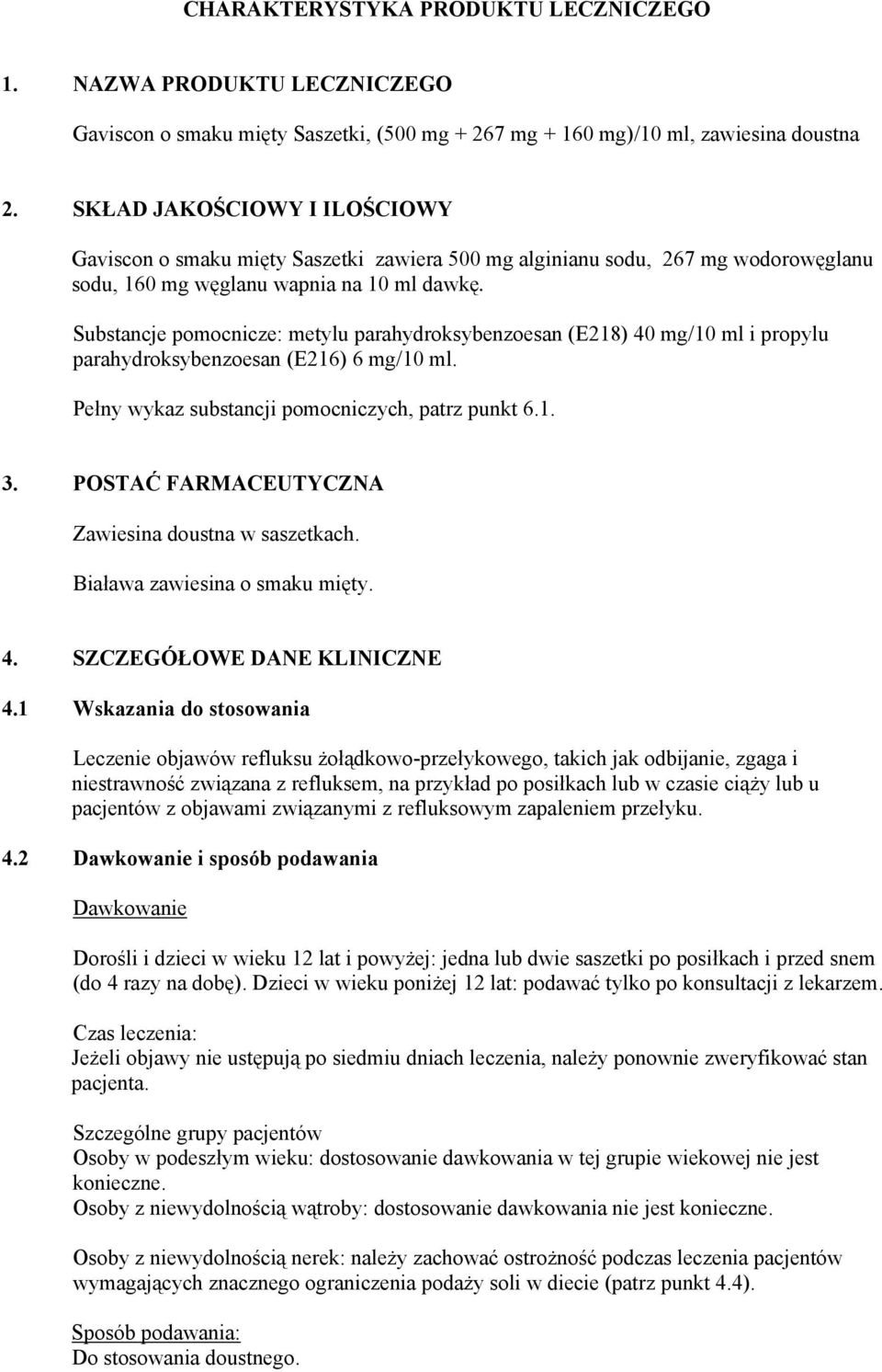 Substancje pomocnicze: metylu parahydroksybenzoesan (E218) 40 mg/10 ml i propylu parahydroksybenzoesan (E216) 6 mg/10 ml. Pełny wykaz substancji pomocniczych, patrz punkt 6.1. 3.