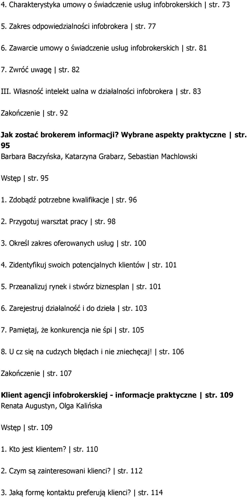 95 Barbara Baczyńska, Katarzyna Grabarz, Sebastian Machlowski Wstęp str. 95 1. Zdobądź potrzebne kwalifikacje str. 96 2. Przygotuj warsztat pracy str. 98 3. Określ zakres oferowanych usług str. 100 4.