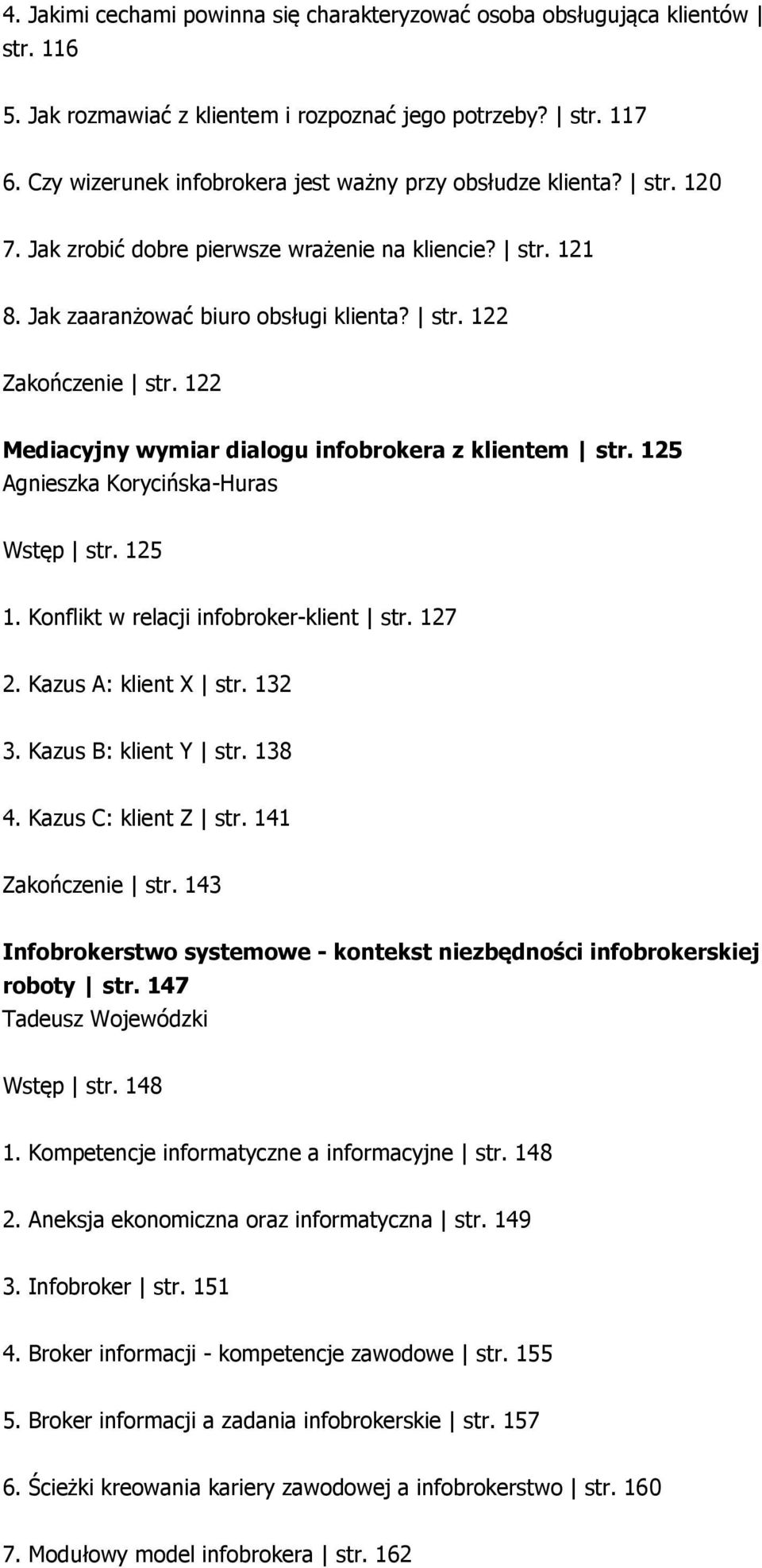 122 Mediacyjny wymiar dialogu infobrokera z klientem str. 125 Agnieszka Korycińska-Huras Wstęp str. 125 1. Konflikt w relacji infobroker-klient str. 127 2. Kazus A: klient X str. 132 3.