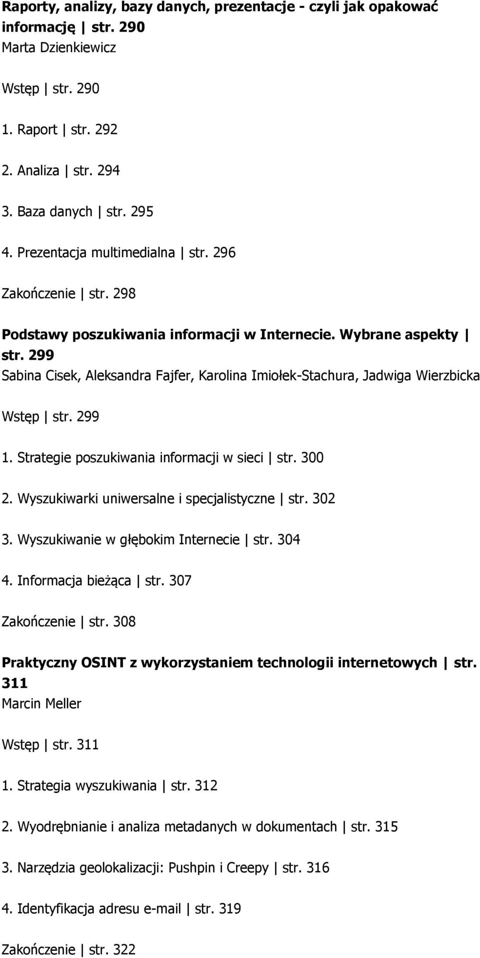 299 Sabina Cisek, Aleksandra Fajfer, Karolina Imiołek-Stachura, Jadwiga Wierzbicka Wstęp str. 299 1. Strategie poszukiwania informacji w sieci str. 300 2.