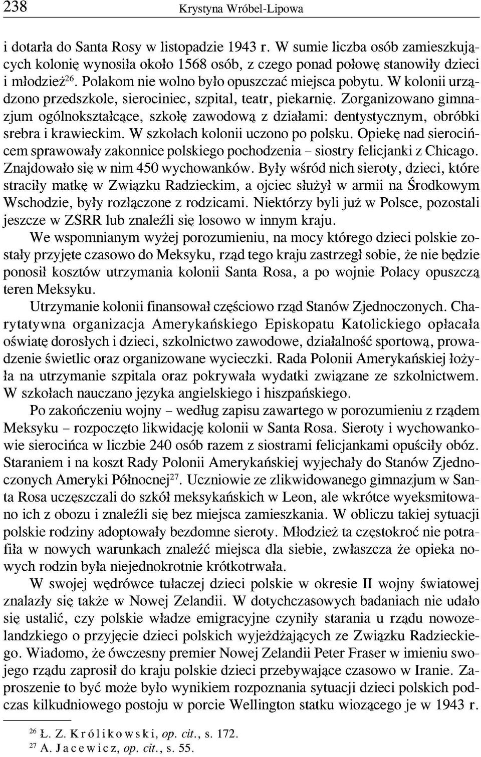 Zorganizowano gimnazjum ogólnokształcące, szkołę zawodową z działami: dentystycznym, obróbki srebra i krawieckim. W szkołach kolonii uczono po polsku.