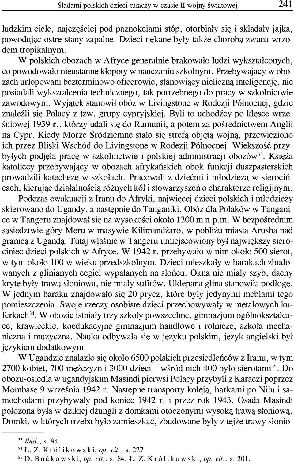 Przebywający w obozach urlopowani bezterminowo oficerowie, stanowiący nieliczną inteligencję, nie posiadali wykształcenia technicznego, tak potrzebnego do pracy w szkolnictwie zawodowym.