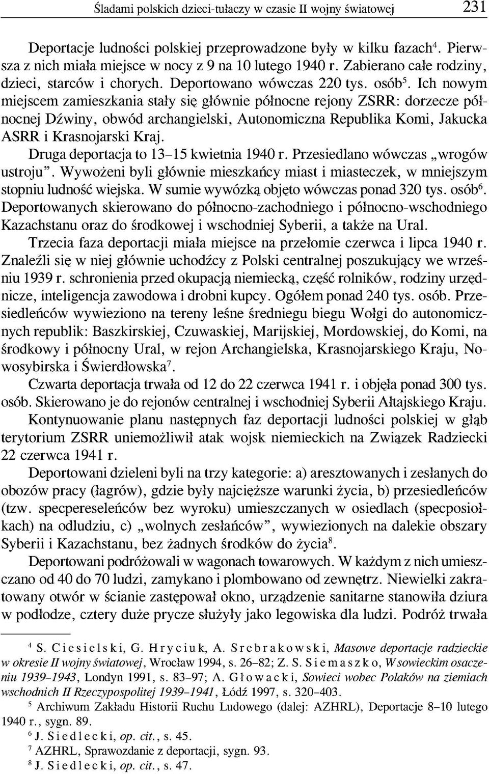 Ich nowym miejscem zamieszkania stały się głównie północne rejony ZSRR: dorzecze północnej Dźwiny, obwód archangielski, Autonomiczna Republika Komi, Jakucka ASRR i Krasnojarski Kraj.