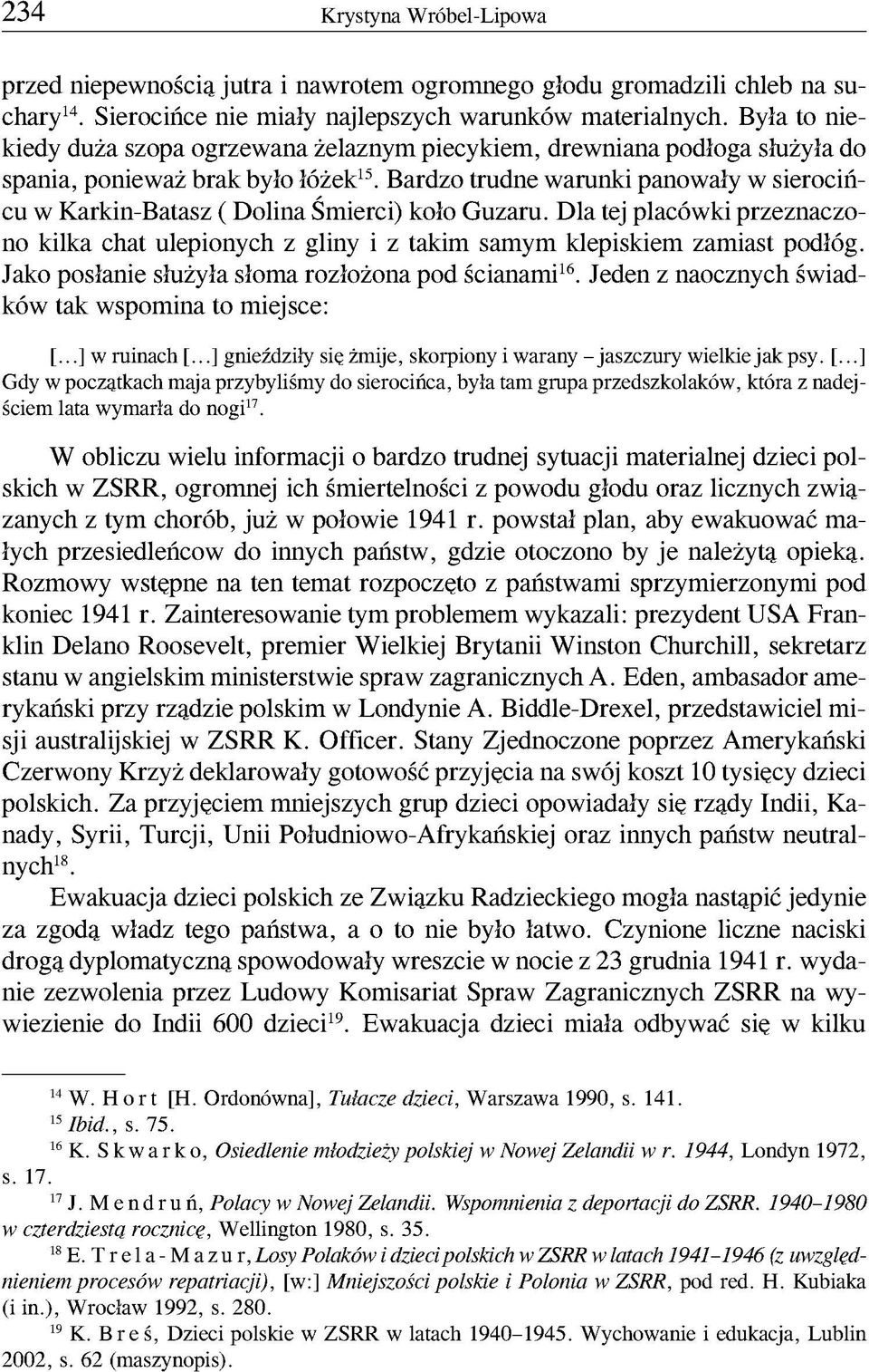 Bardzo trudne warunki panowały w sierocińcu w Karkin-Batasz ( Dolina Śmierci) koło Guzaru. Dla tej placówki przeznaczono kilka chat ulepionych z gliny i z takim samym klepiskiem zamiast podłóg.