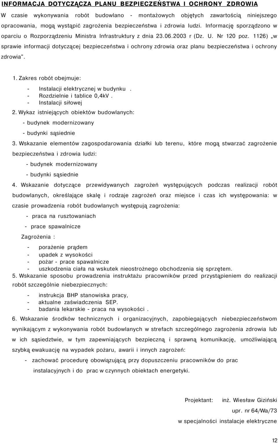 1126) w sprawie informacji dotyczącej bezpieczeństwa i ochrony zdrowia oraz planu bezpieczeństwa i ochrony zdrowia". 1. Zakres robót obejmuje: - Instalacji elektrycznej w budynku.