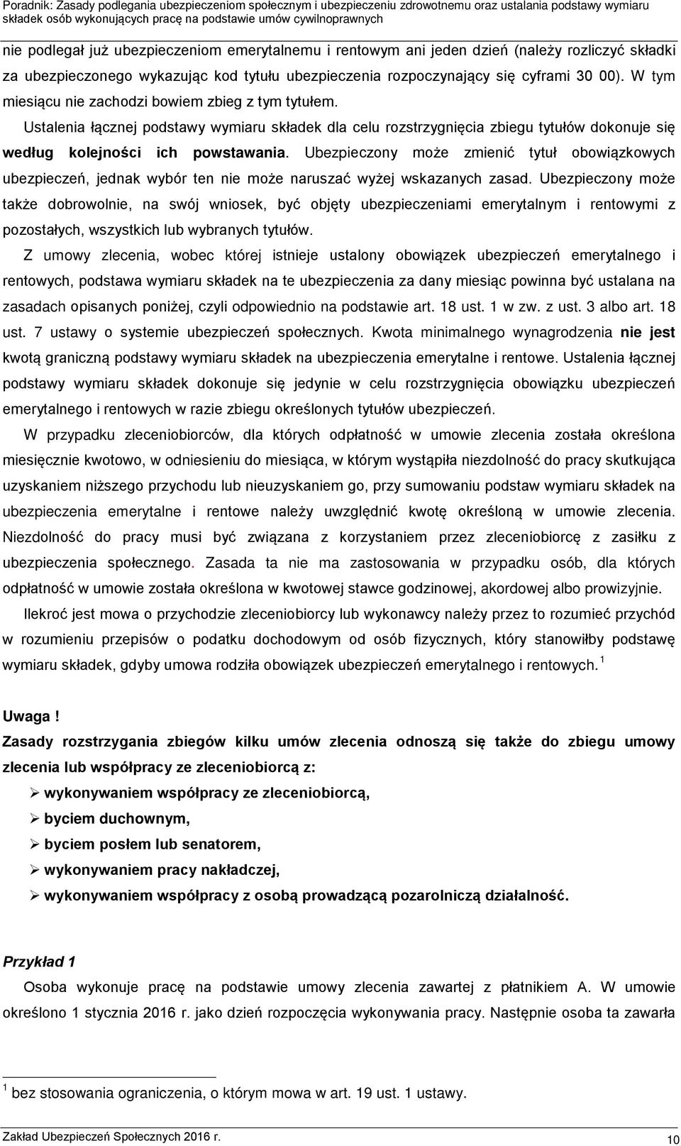 Ubezpieczony może zmienić tytuł obowiązkowych ubezpieczeń, jednak wybór ten nie może naruszać wyżej wskazanych zasad.