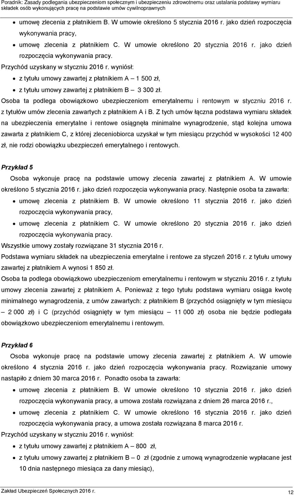 Osoba ta podlega obowiązkowo ubezpieczeniom emerytalnemu i rentowym w styczniu 2016 r. z tytułów umów zlecenia zawartych z płatnikiem A i B.