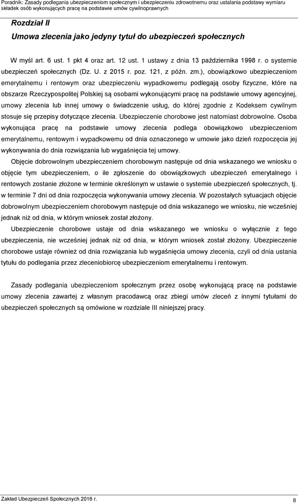 ), obowiązkowo ubezpieczeniom emerytalnemu i rentowym oraz ubezpieczeniu wypadkowemu podlegają osoby fizyczne, które na obszarze Rzeczypospolitej Polskiej są osobami wykonującymi pracę na podstawie