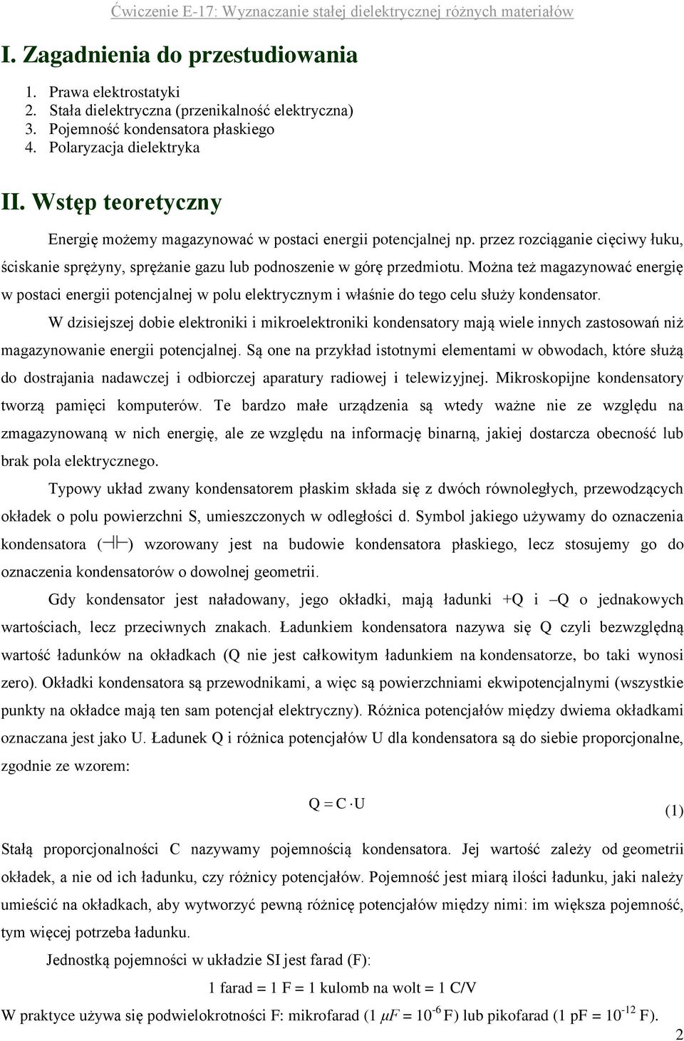 Można też magazynować energię w postaci energii potencjalnej w polu elektrycznym i właśnie o tego celu służy konensator.