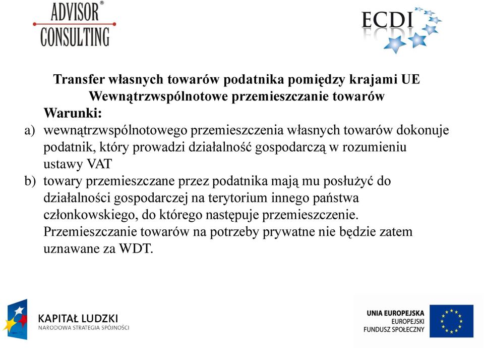 rozumieniu ustawy VAT b) towary przemieszczane przez podatnika mają mu posłużyć do działalności gospodarczej na terytorium