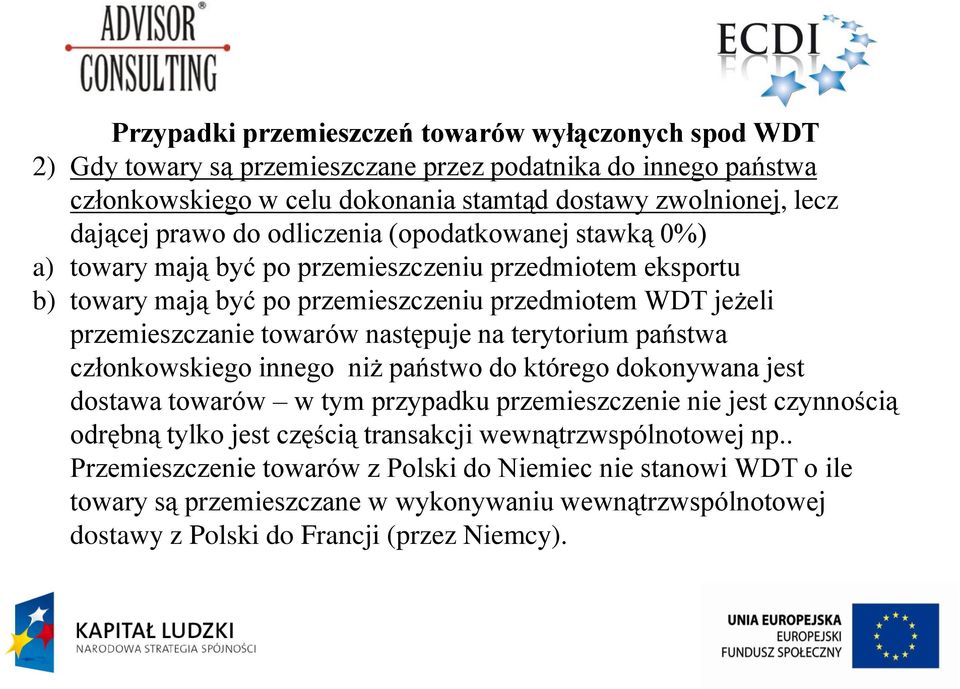 następuje na terytorium państwa członkowskiego innego niż państwo do którego dokonywana jest dostawa towarów w tym przypadku przemieszczenie nie jest czynnością odrębną tylko jest częścią