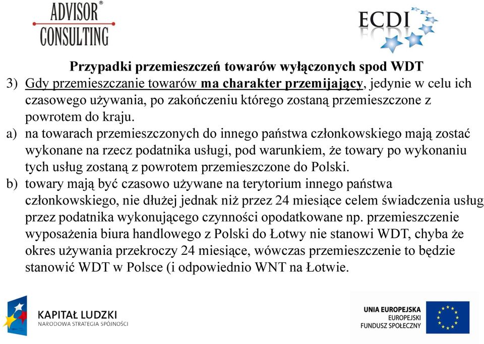 a) na towarach przemieszczonych do innego państwa członkowskiego mają zostać wykonane na rzecz podatnika usługi, pod warunkiem, że towary po wykonaniu tych usług zostaną z powrotem przemieszczone do