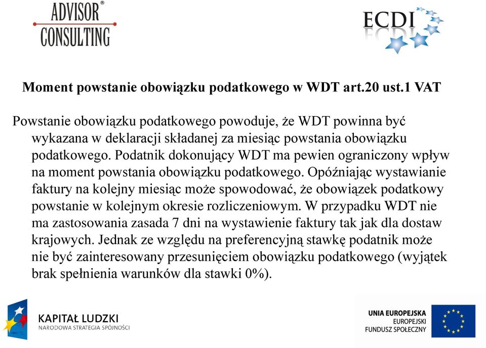 Podatnik dokonujący WDT ma pewien ograniczony wpływ na moment powstania obowiązku podatkowego.