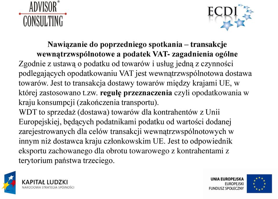 WDT to sprzedaż (dostawa) towarów dla kontrahentów z Unii Europejskiej, będących podatnikami podatku od wartości dodanej zarejestrowanych dla celów transakcji wewnątrzwspólnotowych w