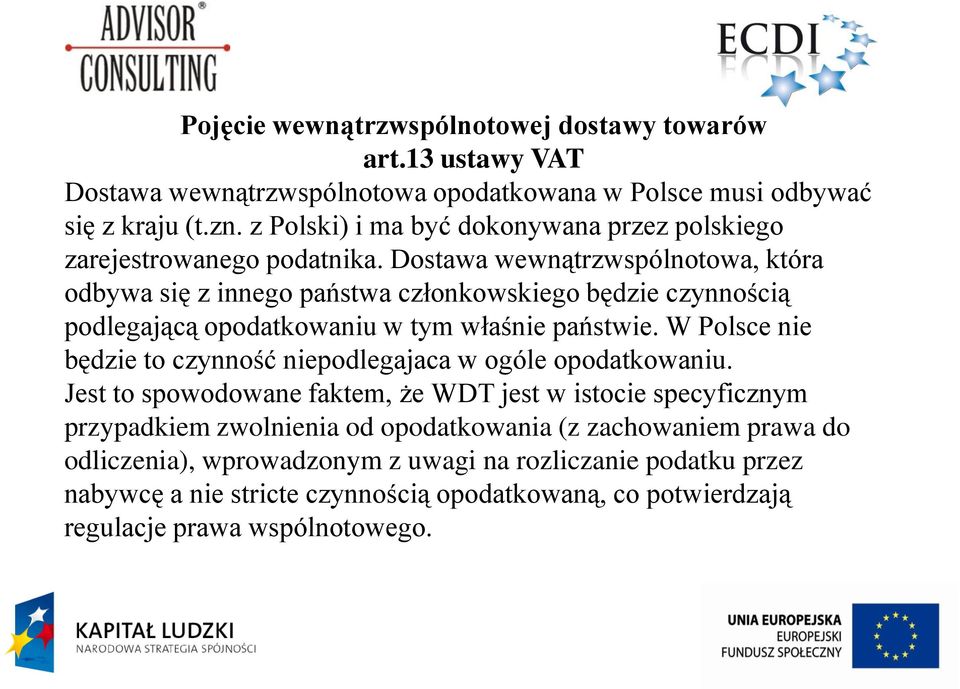 Dostawa wewnątrzwspólnotowa, która odbywa się z innego państwa członkowskiego będzie czynnością podlegającą opodatkowaniu w tym właśnie państwie.