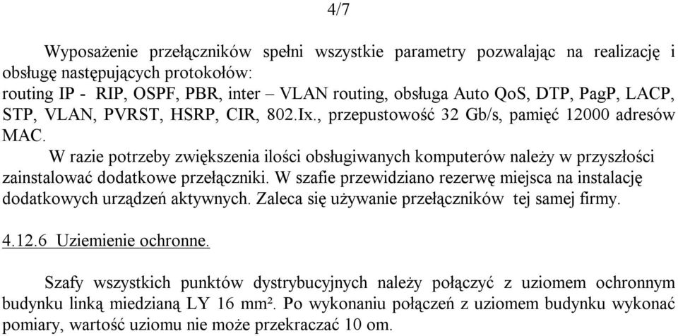 W razie potrzeby zwiększenia ilości obsługiwanych komputerów należy w przyszłości zainstalować dodatkowe przełączniki.
