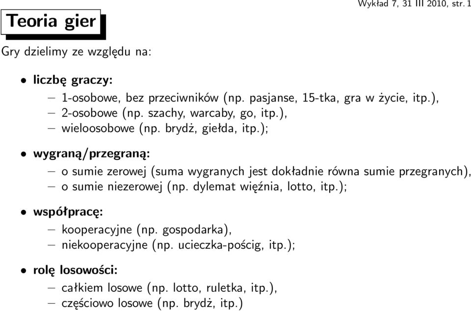 ); wygraną/przegraną: o sumie zerowej(suma wygranych jest dokładnie równa sumie przegranych), o sumie niezerowej(np.