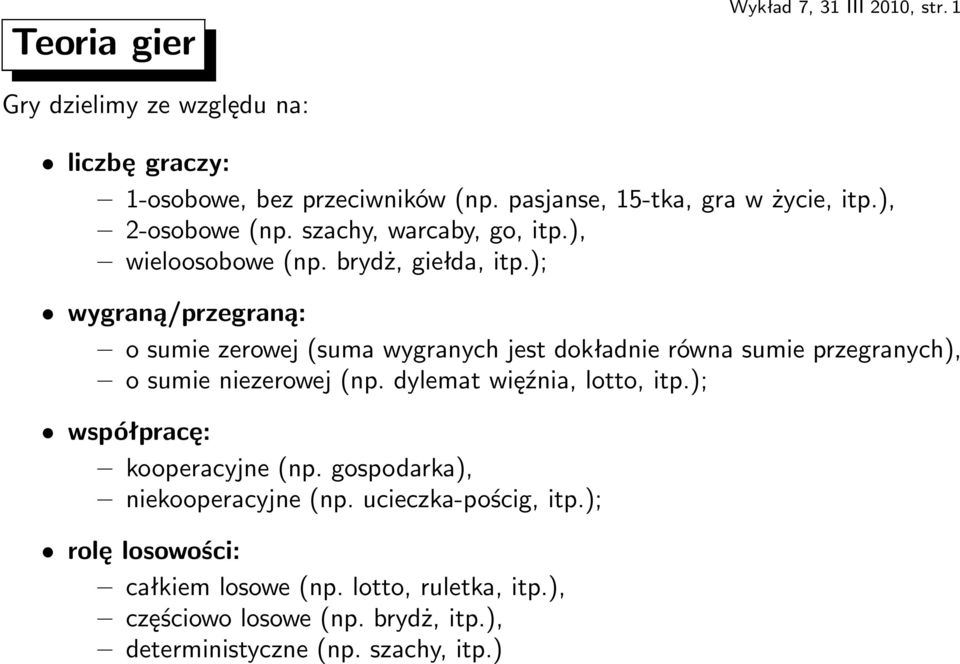 ); wygraną/przegraną: o sumie zerowej(suma wygranych jest dokładnie równa sumie przegranych), o sumie niezerowej(np.