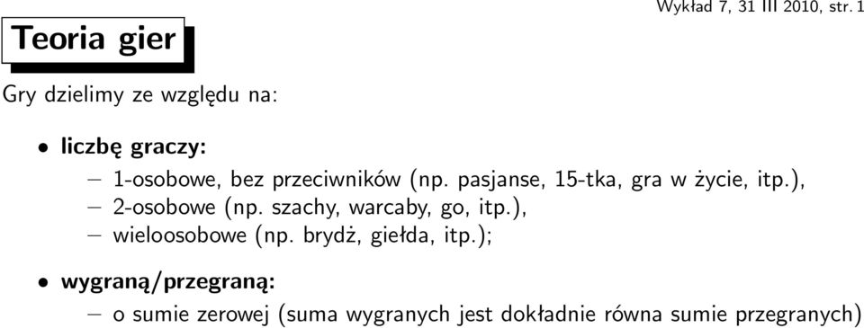 pasjanse, 15-tka, gra w życie, itp.), 2-osobowe(np. szachy, warcaby, go, itp.