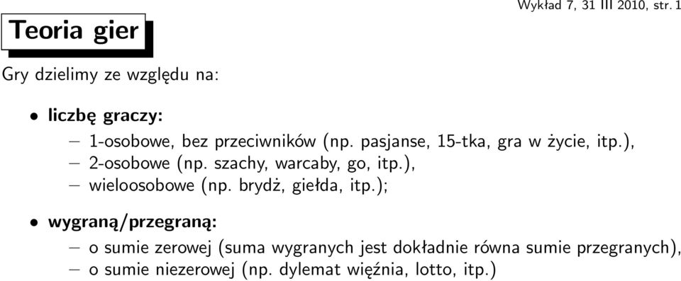 pasjanse, 15-tka, gra w życie, itp.), 2-osobowe(np. szachy, warcaby, go, itp.