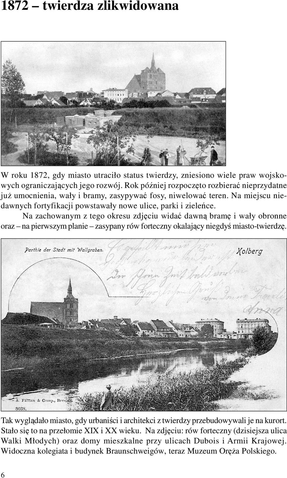 Na zachowanym z tego okresu zdjęciu widać dawną bramę i wały obronne oraz na pierwszym planie zasypany rów forteczny okalający niegdyś miasto-twierdzę.