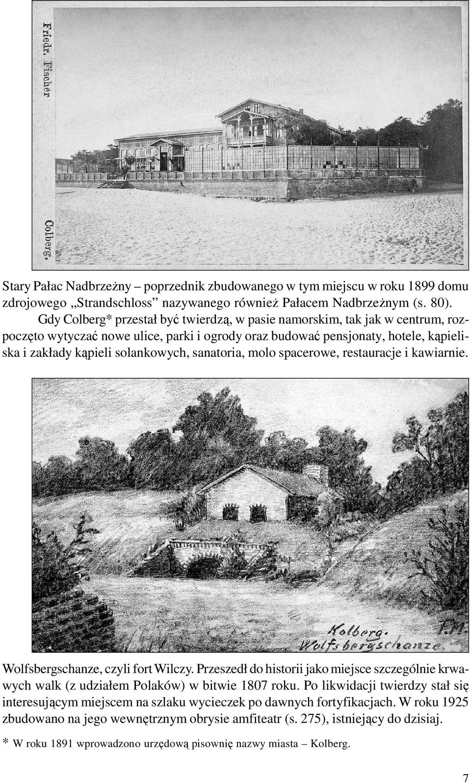 sanatoria, molo spacerowe, restauracje i kawiarnie. Wolfsbergschanze, czyli fort Wilczy. Przeszedł do historii jako miejsce szczególnie krwawych walk (z udziałem Polaków) w bitwie 1807 roku.