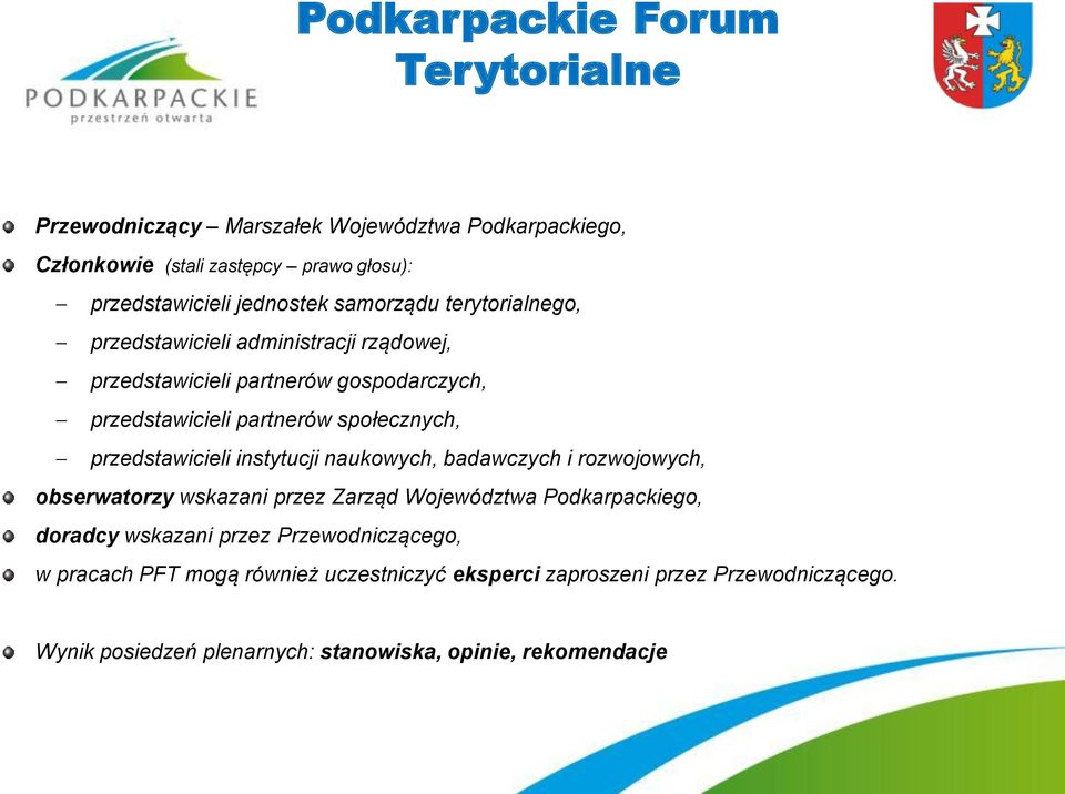 przedstawicieli instytucji naukowych, badawczych i rozwojowych, obserwatorzy wskazani przez Zarząd Województwa Podkarpackiego, doradcy wskazani przez