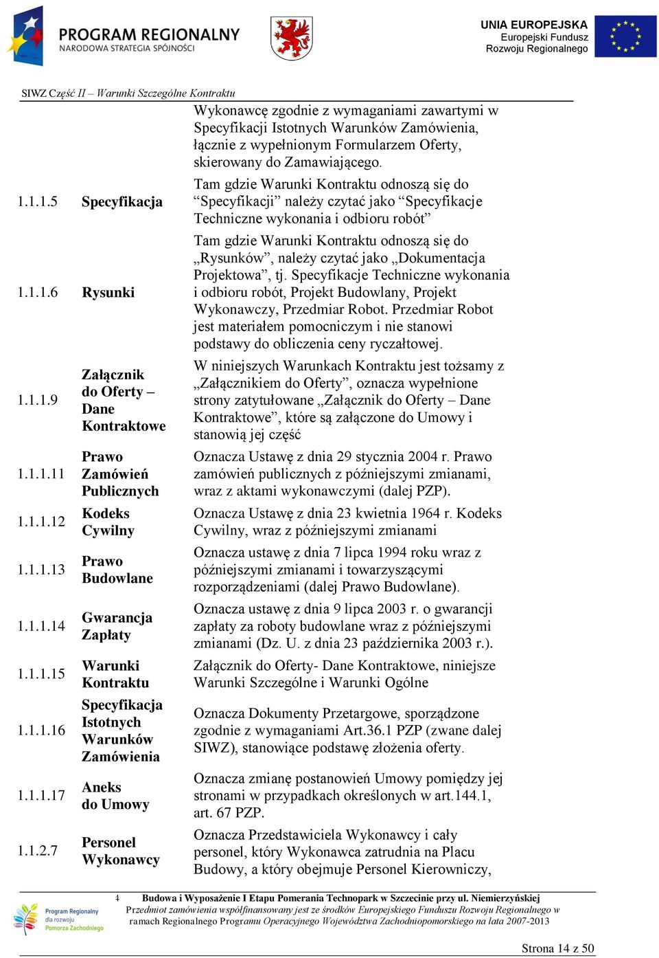 7 Strona 14 z 50 Załącznik do Oferty Dane Kontraktowe Prawo Zamówień Publicznych Kodeks Cywilny Prawo Budowlane Gwarancja Zapłaty Warunki Kontraktu Specyfikacja Istotnych Warunków Zamówienia Aneks do