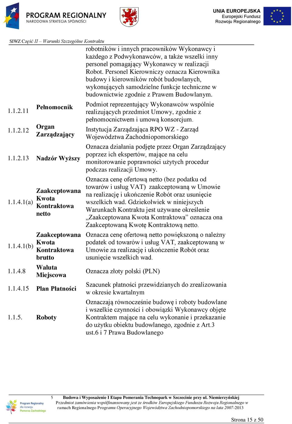 Personel Kierowniczy oznacza Kierownika budowy i kierowników robót budowlanych, wykonujących samodzielne funkcje techniczne w budownictwie zgodnie z Prawem Budowlanym.