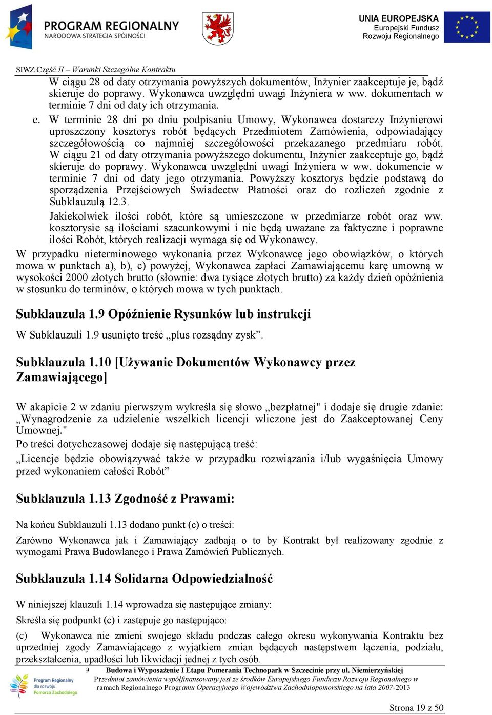 przekazanego przedmiaru robót. W ciągu 21 od daty otrzymania powyższego dokumentu, Inżynier zaakceptuje go, bądź skieruje do poprawy. Wykonawca uwzględni uwagi Inżyniera w ww.