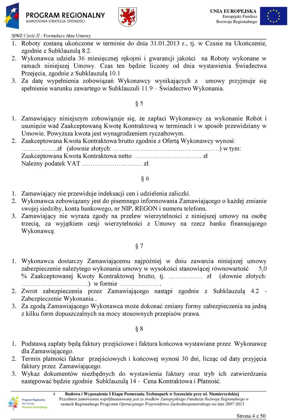1 3. Za datę wypełnienia zobowiązań Wykonawcy wynikających z umowy przyjmuje się spełnienie warunku zawartego w Subklauzuli 11.9 Świadectwo Wykonania. 5 1.