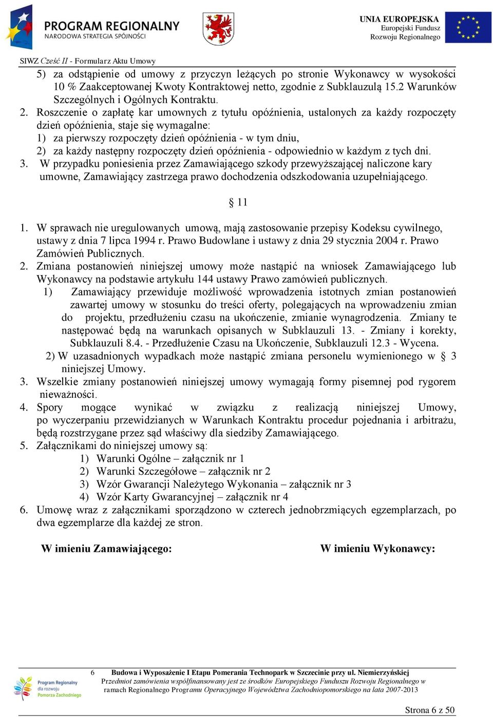 Roszczenie o zapłatę kar umownych z tytułu opóźnienia, ustalonych za każdy rozpoczęty dzień opóźnienia, staje się wymagalne: 1) za pierwszy rozpoczęty dzień opóźnienia - w tym dniu, 2) za każdy