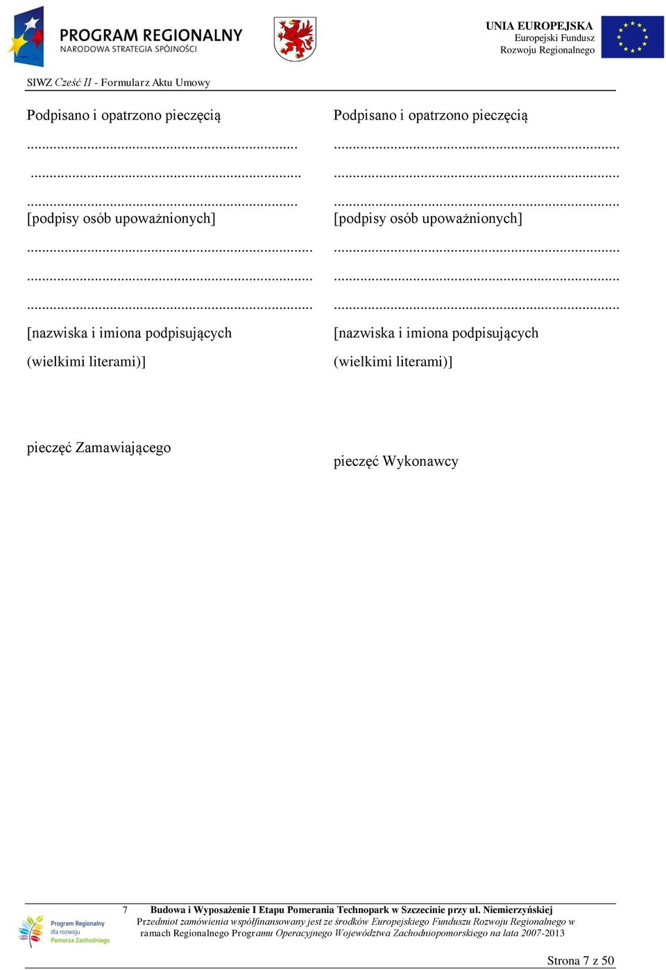 ........ [nazwiska i imiona podpisujących (wielkimi literami)] Podpisano i opatrzono pieczęcią.