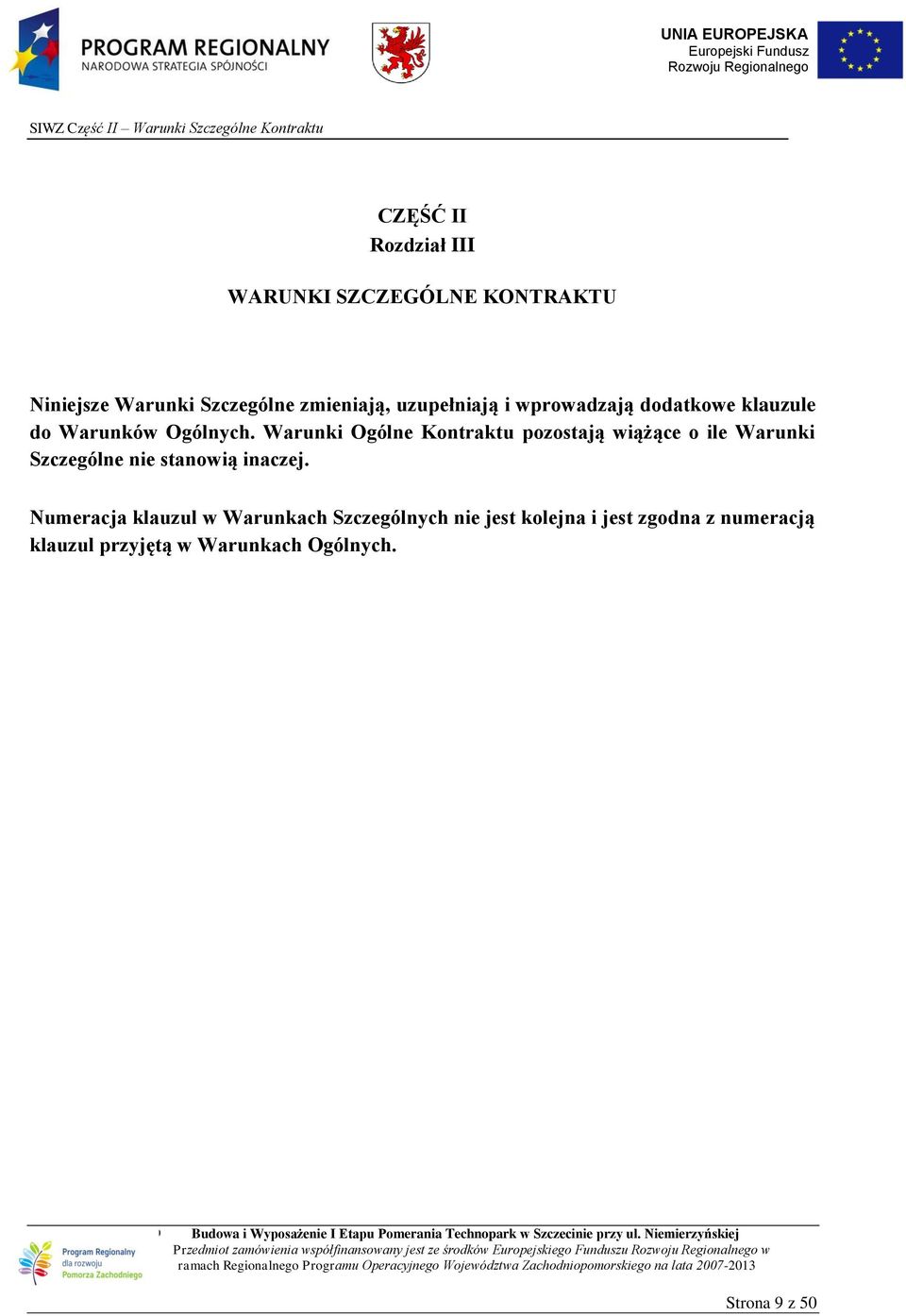 Warunki Ogólne Kontraktu pozostają wiążące o ile Warunki Szczególne nie stanowią inaczej.
