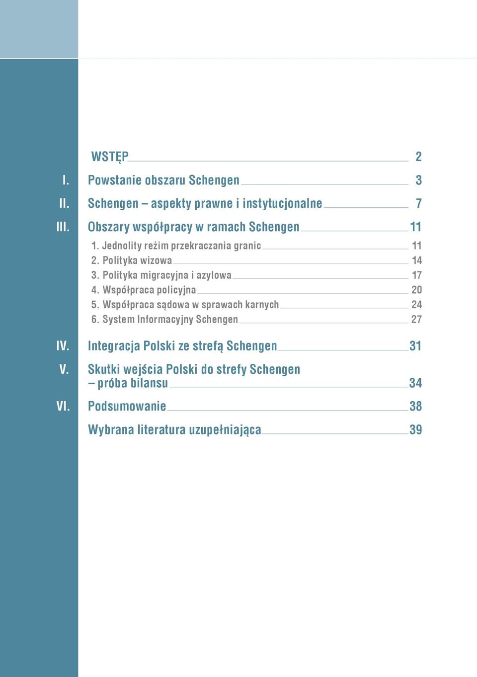 Polityka migracyjna i azylowa 17 4. Współpraca policyjna 20 5. Współpraca sądowa w sprawach karnych 24 6.