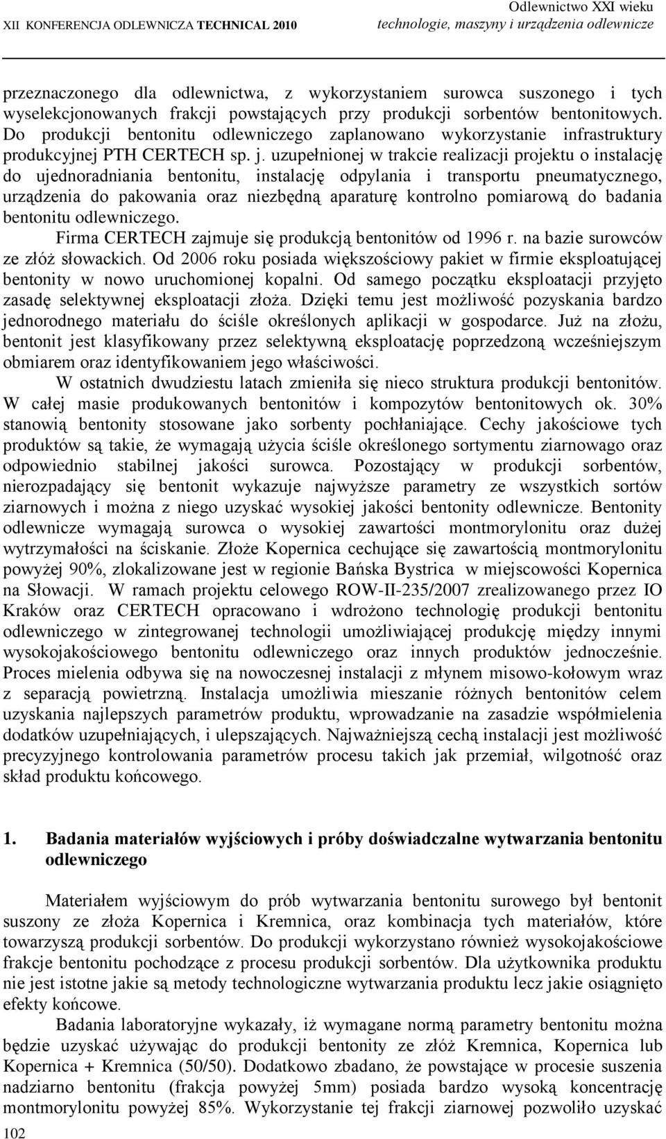 uzupełnionej w trakcie realizacji projektu o instalację do ujednoradniania bentonitu, instalację odpylania i transportu pneumatycznego, urządzenia do pakowania oraz niezbędną aparaturę kontrolno