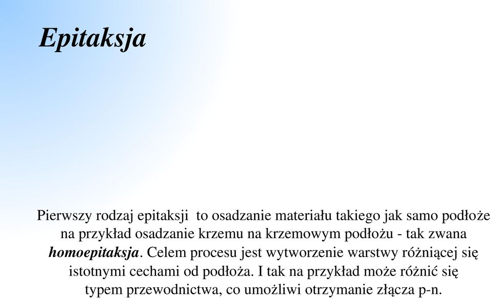 Celem procesu jest wytworzenie warstwy różniącej się istotnymi cechami od podłoża.