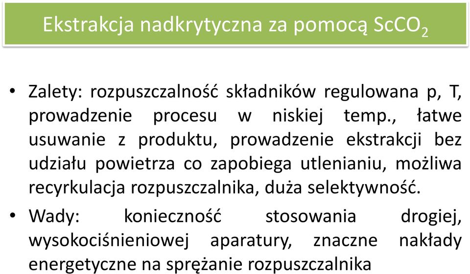 , łatwe usuwanie z produktu, prowadzenie ekstrakcji bez udziału powietrza co zapobiega utlenianiu,