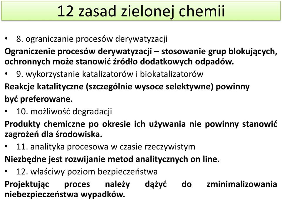 wykorzystanie katalizatorów i biokatalizatorów Reakcje katalityczne (szczególnie wysoce selektywne) powinny być preferowane. 10.