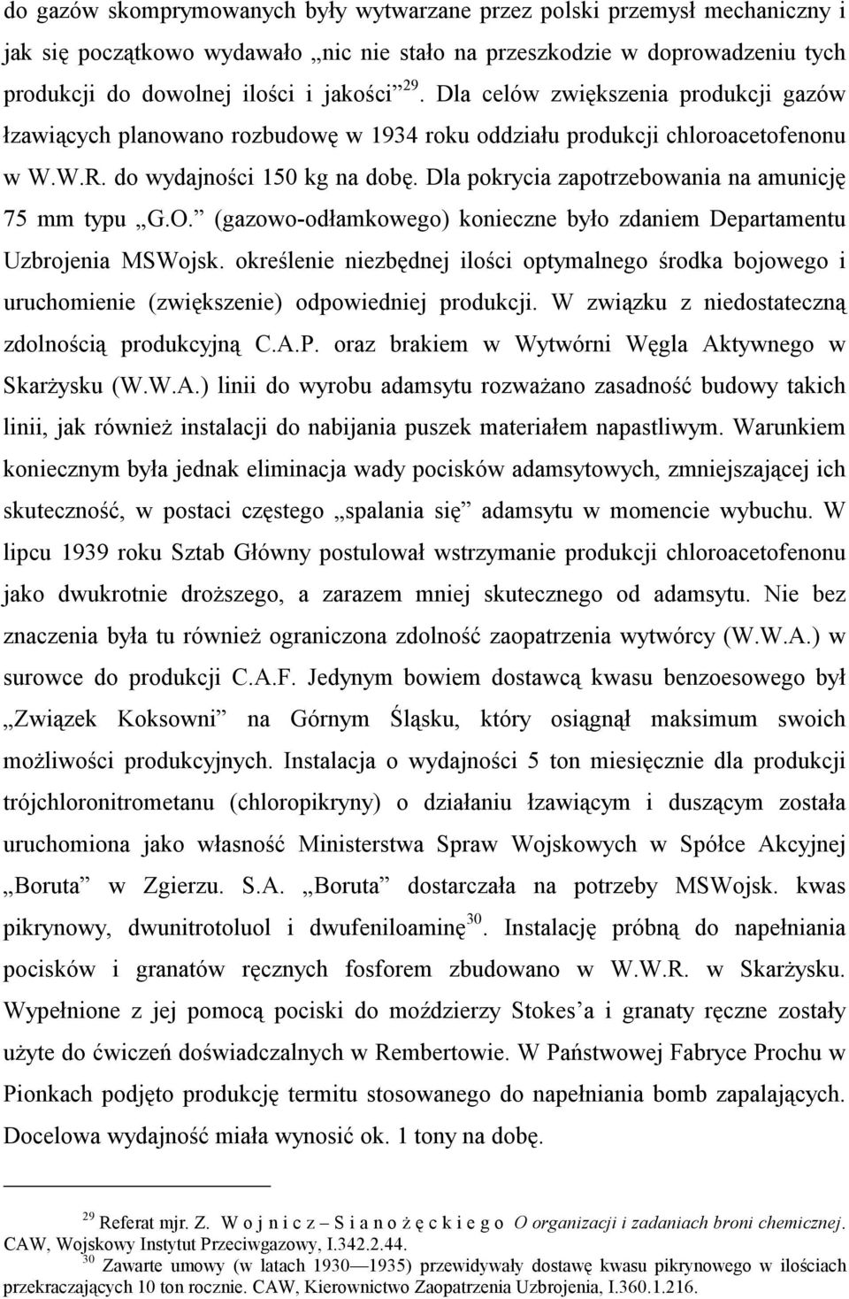 Dla pokrycia zapotrzebowania na amunicję 75 mm typu G.O. (gazowo-odłamkowego) konieczne było zdaniem Departamentu Uzbrojenia MSWojsk.