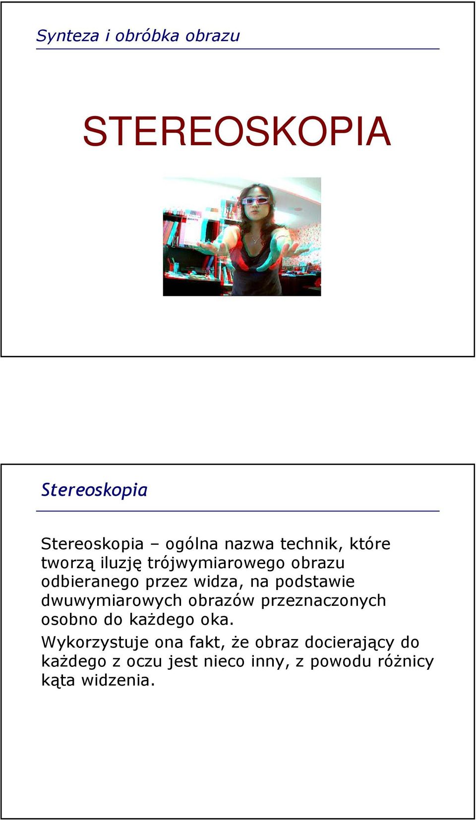 podstawie dwuwymiarowych obrazów przeznaczonych osobno do każdego oka.