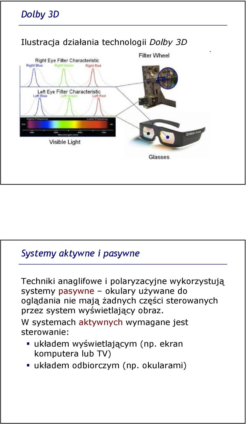 żadnych części sterowanych przez system wyświetlający obraz.