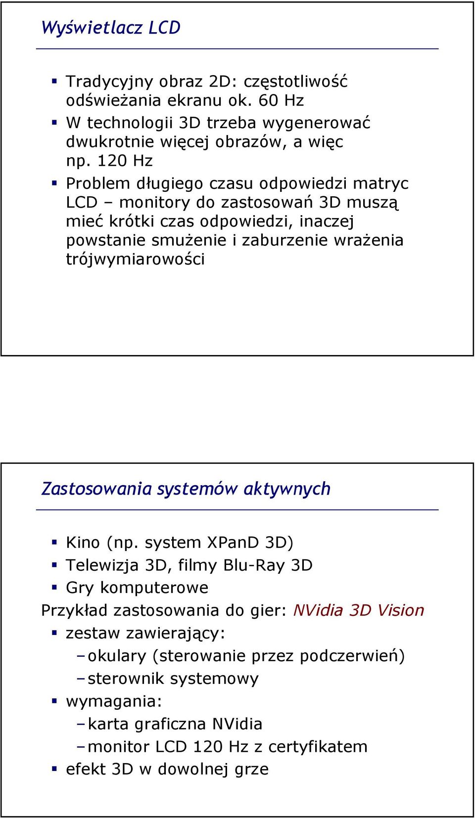 trójwymiarowości Zastosowania systemów aktywnych Kino (np.