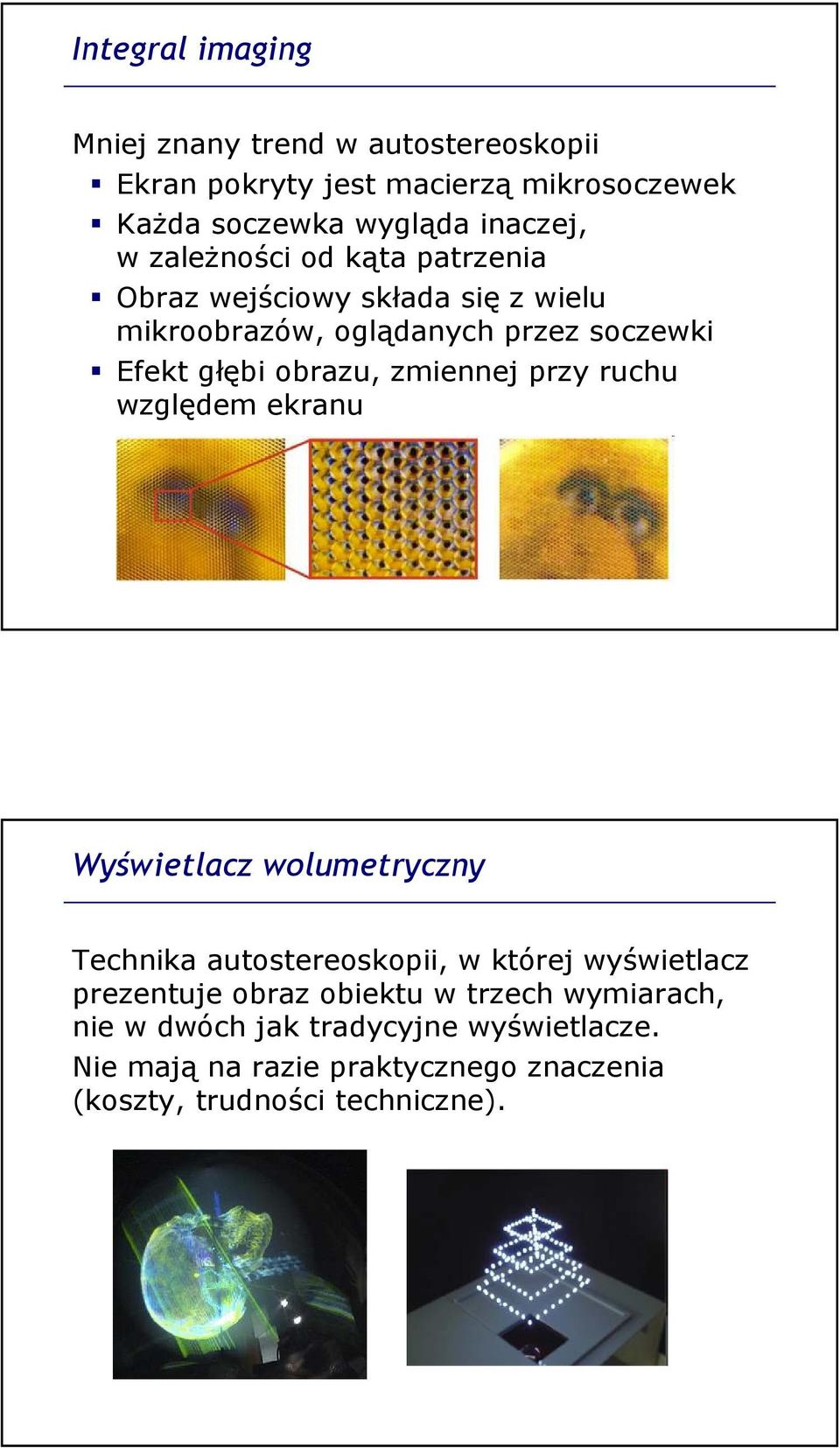 zmiennej przy ruchu względem ekranu Wyświetlacz wolumetryczny Technika autostereoskopii, w której wyświetlacz prezentuje obraz