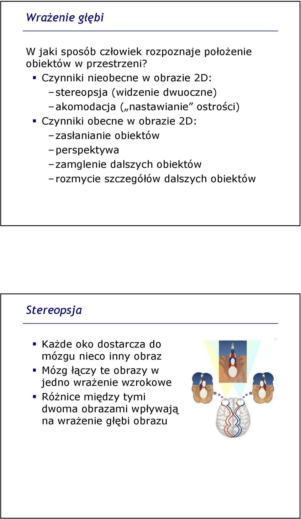 obrazie 2D: zasłanianie obiektów perspektywa zamglenie dalszych obiektów rozmycie szczegółów dalszych obiektów