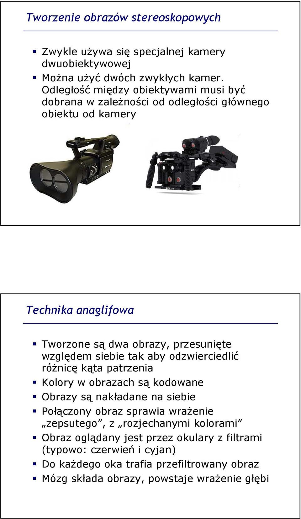względem siebie tak aby odzwierciedlić różnicę kąta patrzenia Kolory w obrazach są kodowane Obrazy są nakładane na siebie Połączony obraz sprawia wrażenie