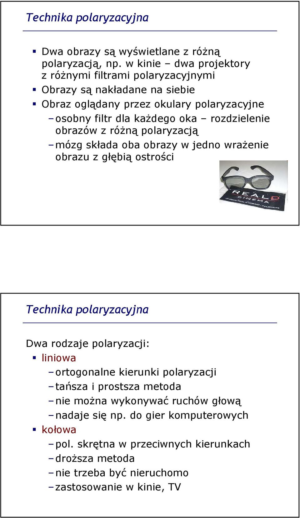 oka rozdzielenie obrazów z różną polaryzacją mózg składa oba obrazy w jedno wrażenie obrazu z głębią ostrości Technika polaryzacyjna Dwa rodzaje polaryzacji: