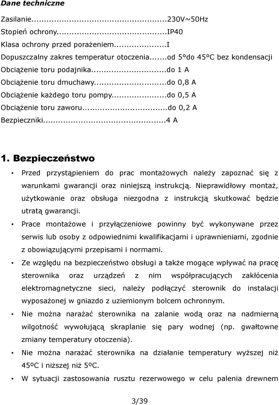 Bezpieczeństwo Przed przystąpieniem do prac montażowych należy zapoznać się z warunkami gwarancji oraz niniejszą instrukcją.