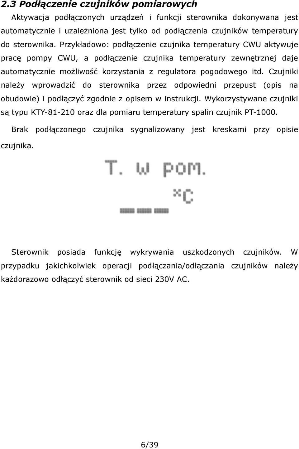 Czujniki należy wprowadzić do sterownika przez odpowiedni przepust (opis na obudowie) i podłączyć zgodnie z opisem w instrukcji.
